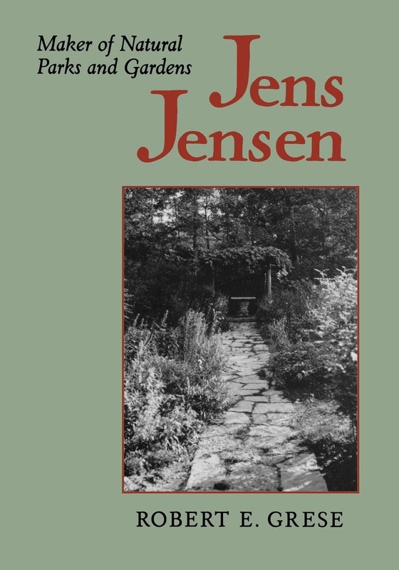Jens Jensen: Maker of Natural Parks and Gardens (Creating the North American…