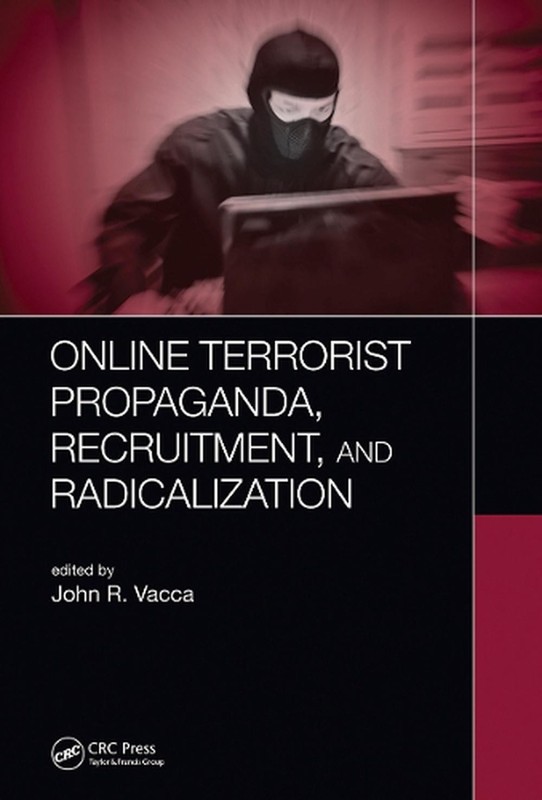 Online Terrorist Propaganda, Recruitment, and Radicalization by John R. Vacca Pa