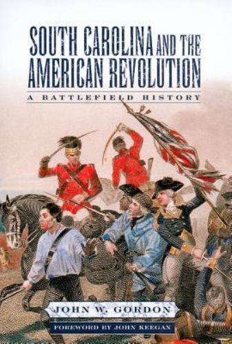 South Carolina and the American Revolution: A Battlefield History by