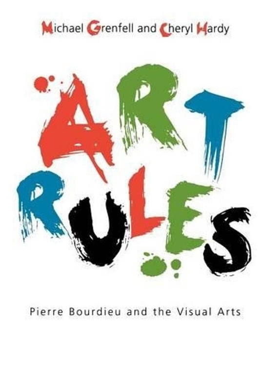 Art Rules: Pierre Bourdieu and the Visual Arts by Michael Grenfell (English) Pap