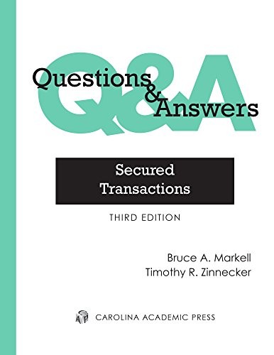 QUESTIONS & ANSWERS: SECURED TRANSACTIONS, MULTIPLE-CHOICE By Bruce A. Markell