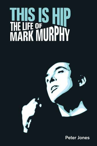 This Is Hip: The Life of Mark Murphy by Jones, Peter