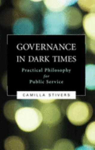 Governance in Dark Times: Practical Philosophy for Public Service by