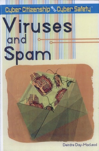 Viruses and Spam (Cyber Citizenship and Cyber Safety) by Day-macleod, Dierdre, A