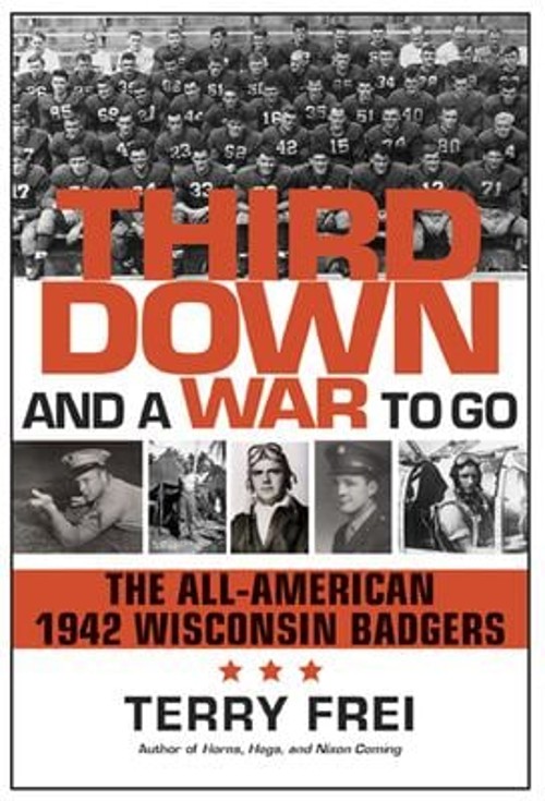 Third down and a War to Go : The All-American 1942 Wisconsin Badg