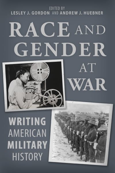 Race and Gender at War : Writing American Military History, Paperback by Gord…