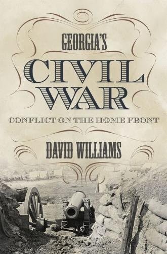 GEORGIA’S CIVIL WAR: CONFLICT ON THE HOME FRONT (STATE By David Williams **NEW**
