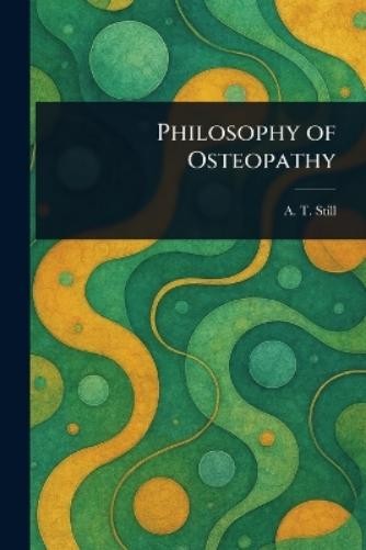 A T (Andrew Taylor) Still Philosophy of Osteopathy (Paperback) (UK IMPORT)