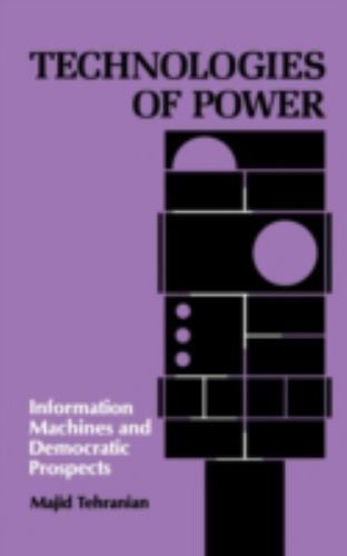 Technologies of Power : Information Machines and Democratic Prospects, Hardco…