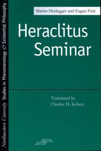 Heraclitus Seminar (Studies in Phenomenology and Existential Philosophy) Heideg
