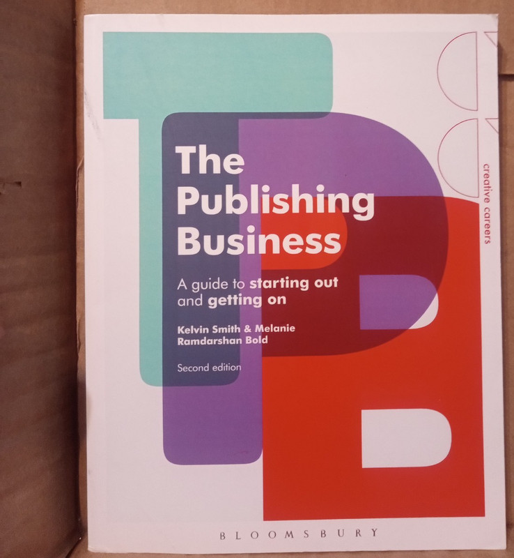 The Publishing Business: A Guide to Starting Out &Getting On -2nd Edition PB