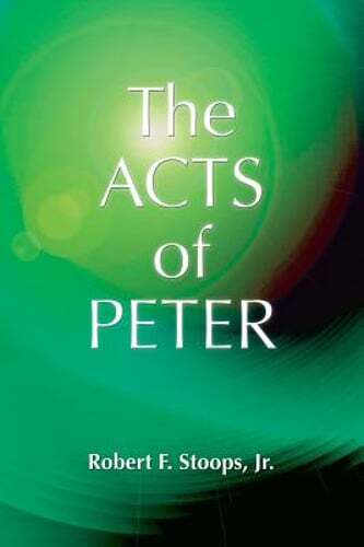 The Acts of Peter by Robert F Stoops: New