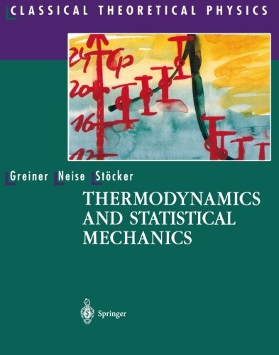 THERMODYNAMICS AND STATISTICAL MECHANICS (CLASSICAL By Walter Greiner & Ludwig