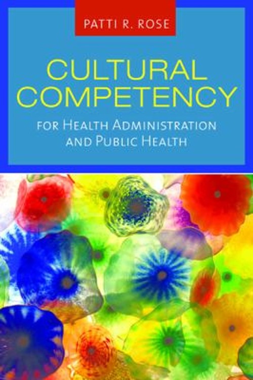 Cultural Competency for Health Administration and Public Health P