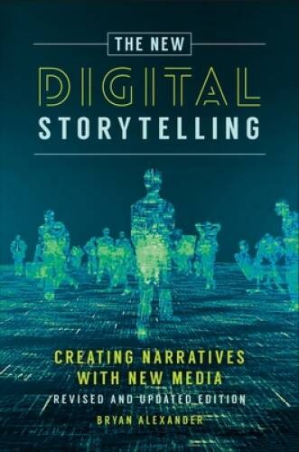 The New Digital Storytelling: Creating Narratives with New Media–Revised – GOOD