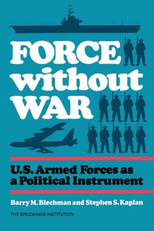 Force Without War : U. S. Armed Forces As a Political Instrument