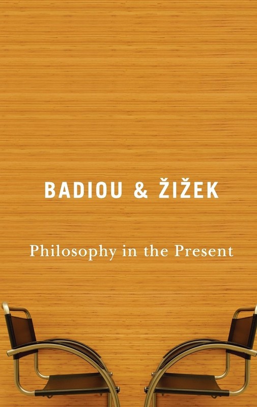 Philosophy in the Present – paperback Badiou, Alain|Zizek, Slavoj