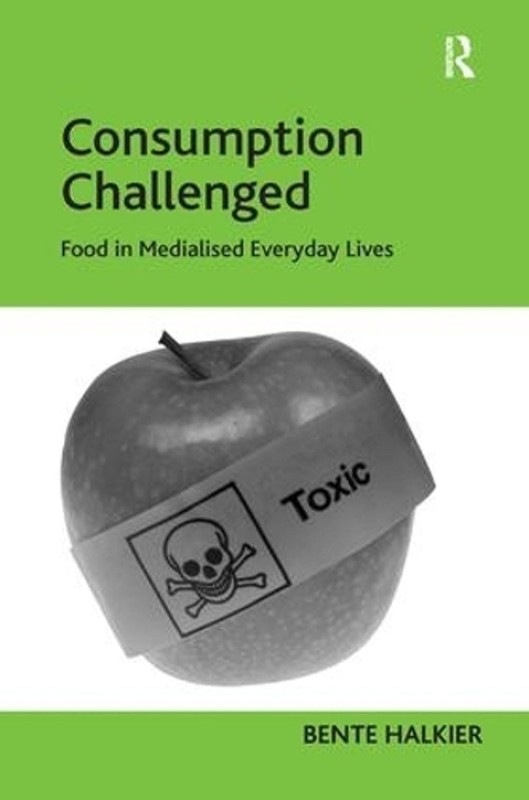 Consumption Challenged: Food in Medialised Everyday Lives by Bente Halkier (Engl