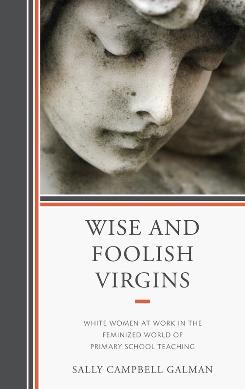 Wise and Foolish Virgins: White Women at Work in the Feminized World of Primary