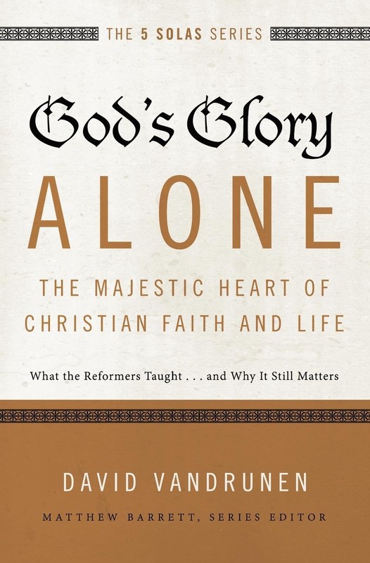 God’s Glory Alone—The Majestic Heart of Christian Faith and Life: What the Ref