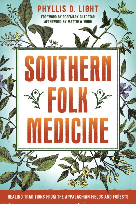 Southern Folk Medicine: Healing Traditions from the Appalachian Fields and Fore,