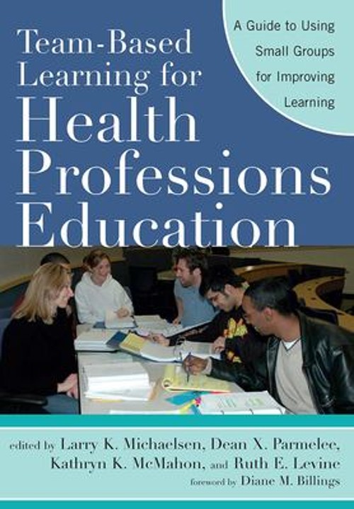 Team-Based Learning for Health Professions Education : A Guide to