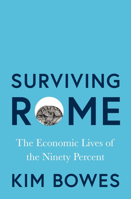 Surviving Rome: The Economic Lives of the Ninety Percent by Bowes