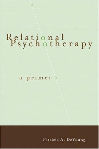 Relational Psychotherapy: A Primer .. DeYoung, Patricia A.