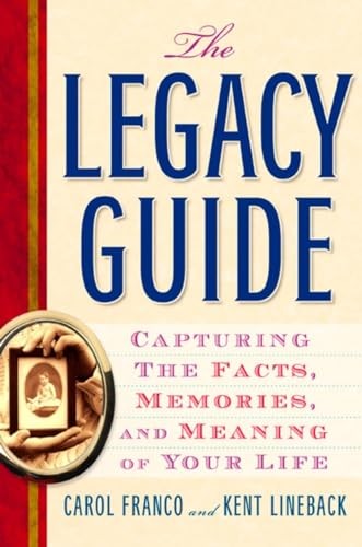 The Legacy Guide: Capturing the Facts, Memories, and Meaning of Your Life by Ca