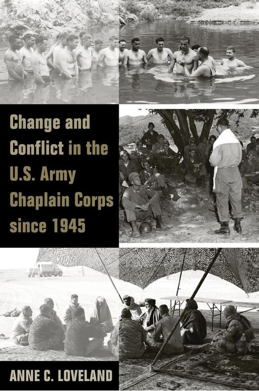 Change and Conflict in the U.S. Army Chaplain Corps Since 1945 by Anne C. Lovela