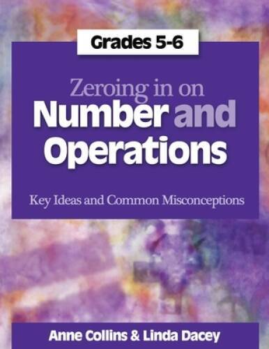 Zeroing In on Number and Operations, Grades 5-6: Key Ideas and Common Misc – NEW