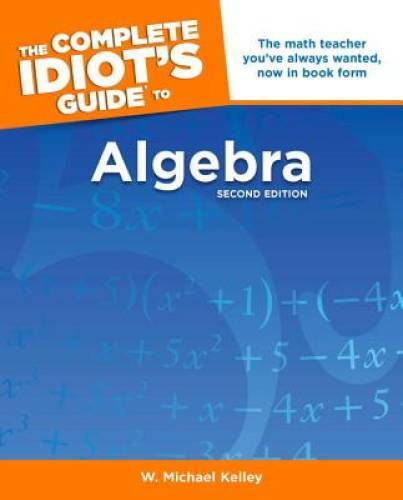 The Complete Idiot’s Guide to Algebra, 2nd Edition (Idiot’s Guides) – GOOD