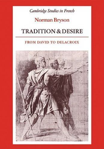 Tradition and Desire from David to Delacroix, Paperback by Bryson, Norman, Li…
