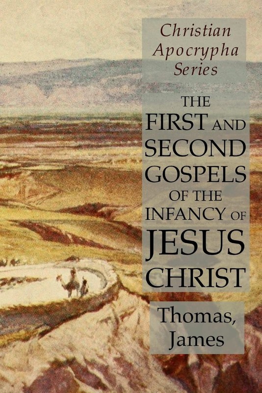 The First and Second Gospels of the Infancy of Jesus Christ: Christian Apocr…