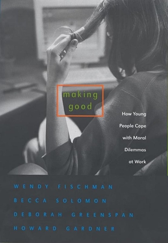 Making Good: How Young People Cope with Moral Dilemmas at Work by Wendy Fischman