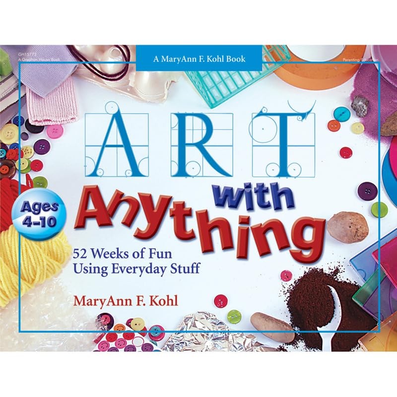 GRYPHON HOUSE Art with Anything By MaryAnn F. Kohl