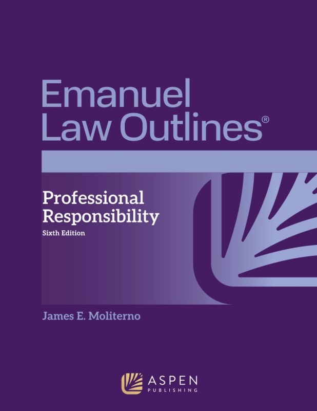 Professional Responsibility (Emanuel Law Outlines) Moliterno, James E. paper…