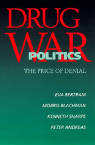 Drug War Politics: The Price of Denial – Paperback By Bertram, Eva – GOOD