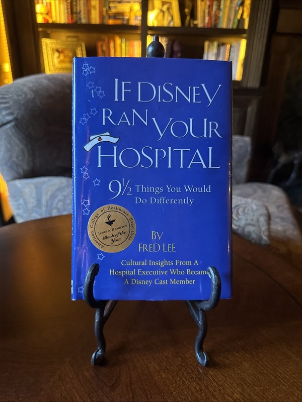 If Disney Ran Your Hospital : 9 1/2 Things You Would Do Differently by Fred Lee
