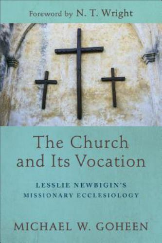 Church and Its Vocation : Lesslie Newbigin’s Missionary Ecclesiology, Paperba…