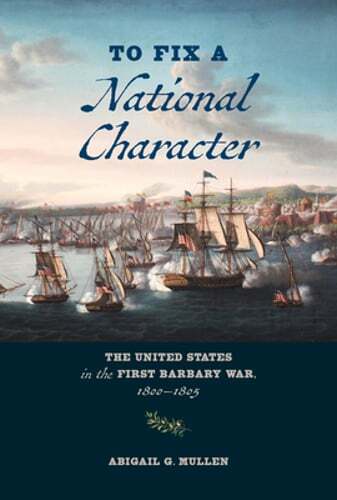 To Fix a National Character: The United States in the First Barbary War, 1800