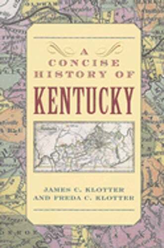 A Concise History of Kentucky by James C Klotter: Used