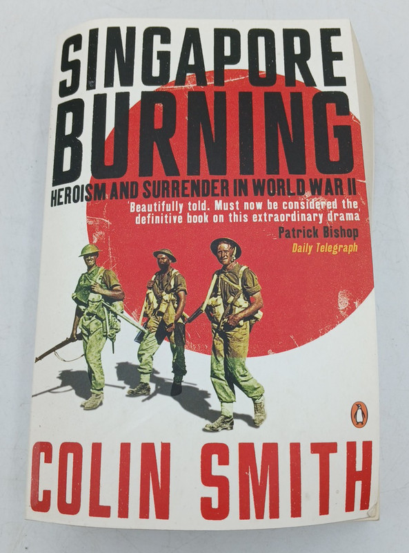 Singapore Burning: Heroism and Surrender in World War II by C.Smith. BK188