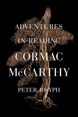 Adventures in Reading Cormac McCarthy by Josyph, Peter