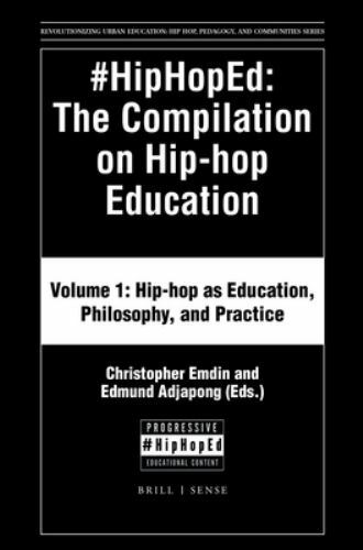 #HipHopEd: The Compilation on Hip-hop Education: Volume 1: Hip-hop as Educatio..