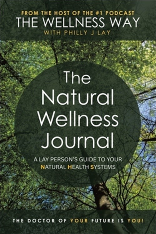 The Natural Wellness Journal: A Lay Person’s Guide to Your Natural Health System