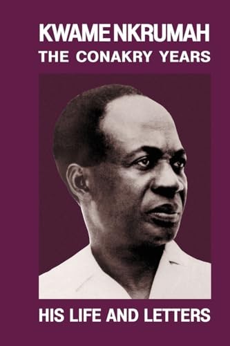Kwame Nkrumah: The Conakry Years: His Life and Letters Paperback