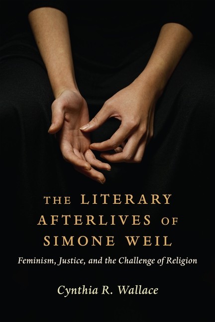 The Literary Afterlives Of Simone Weil: Feminism, Justice, A…