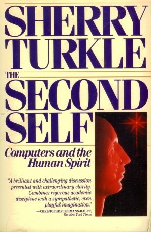 THE SECOND SELF: COMPUTERS AND THE HUMAN SPIRIT By Sherry Turkle **Excellent**