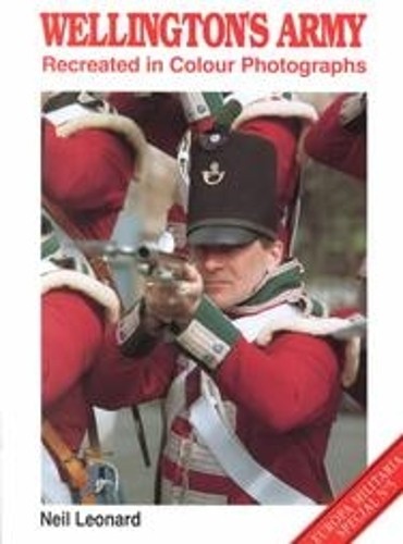 Wellington’s Army: Recreated in Colour Photographs… by Leonard, Neil Paperback